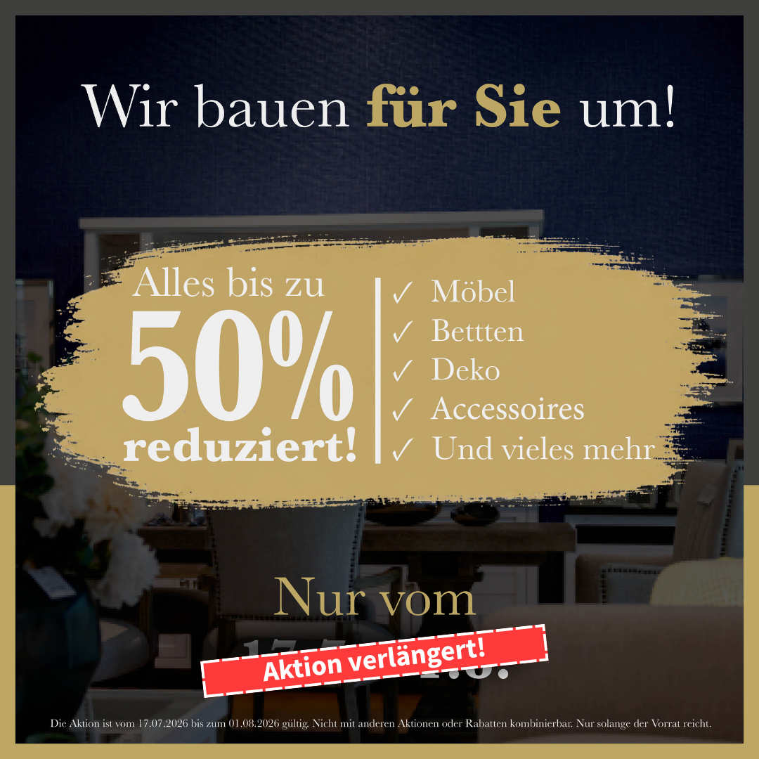 Wir bauen für Sie um! Jetzt Möbel, Betten, Dekoration, Accessoires und vieles mehr bis zu 50% reduziert